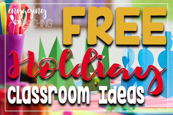 Holiday Classroom Ideas FREEBIES -Engaging Teaching with Traci Clausen