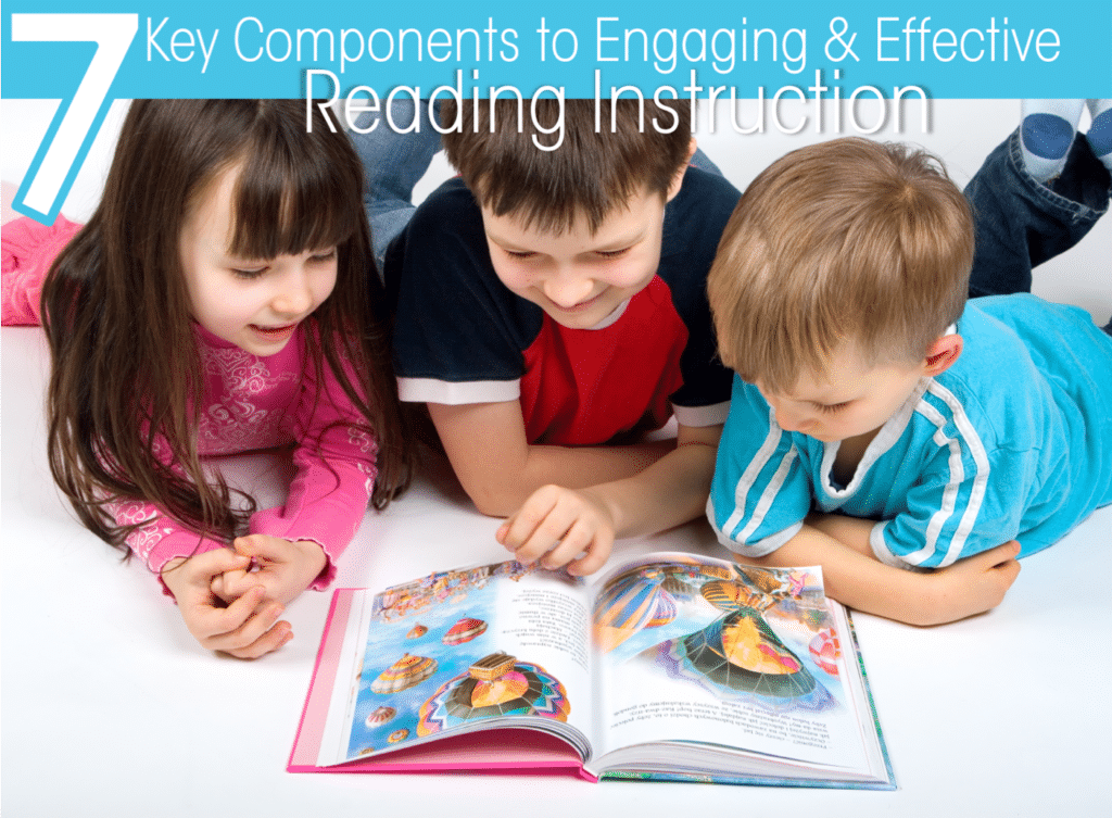 7 Keys to Effective and Engaging Reading Instruction